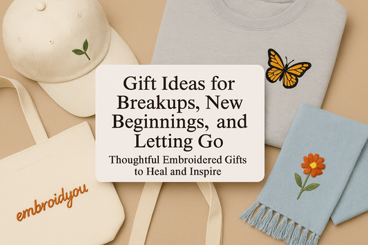 Gift Ideas for Breakups, New Beginnings, and Letting Go: Thoughtful Embroidered Gifts to Heal and Inspire