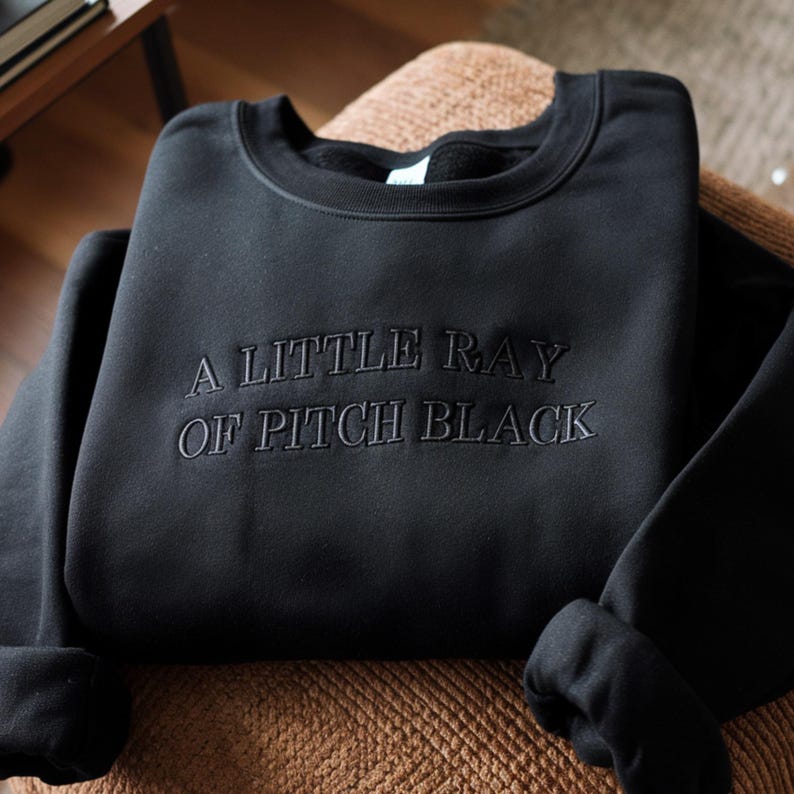 Embroidered A Little Ray Of Pitch Black Sweatshirt, Funny Gift For Friend Birthday, Halloween Shirt, Dark Humor, Sarcasm Shirt