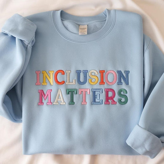Inclusion Matters Embroidered Sweatshirt, Special Education Crewneck
