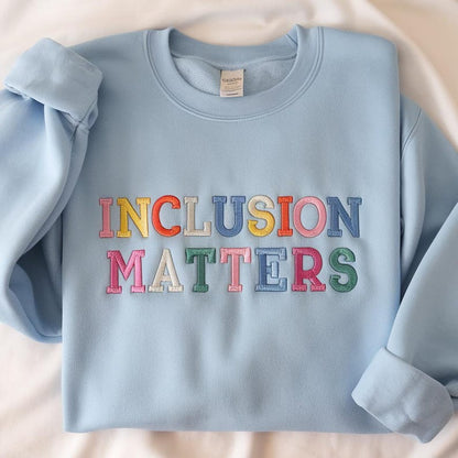 Inclusion Matters Embroidered Sweatshirt, Special Education Crewneck