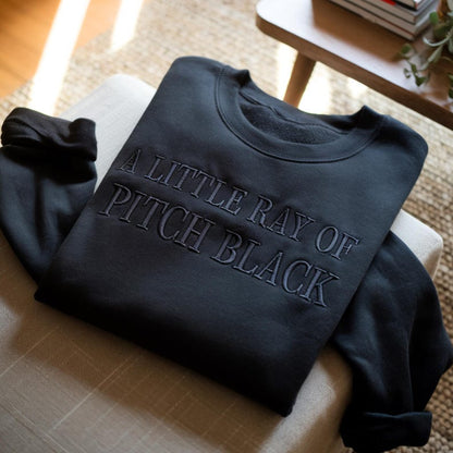 Embroidered Sarcastic Sweatshirt, A Little Ray of Pitch Black Humor Shirt, Dark Humor Shirt