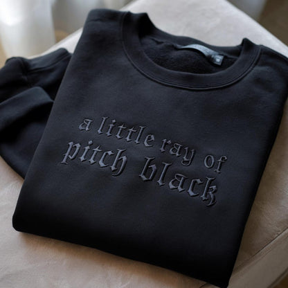 A Little Ray Of Pitch Black Sweatshirt, Sarcasm Shirt, Funny Gift For Friend, Dark Humor Gothic Style, Gift For Him