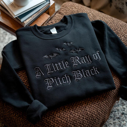Embroidered A Little Ray Of Pitch Black Sweatshirt, Sarcasm Shirt