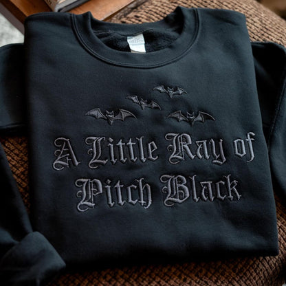 Embroidered A Little Ray Of Pitch Black Sweatshirt, Sarcasm Shirt