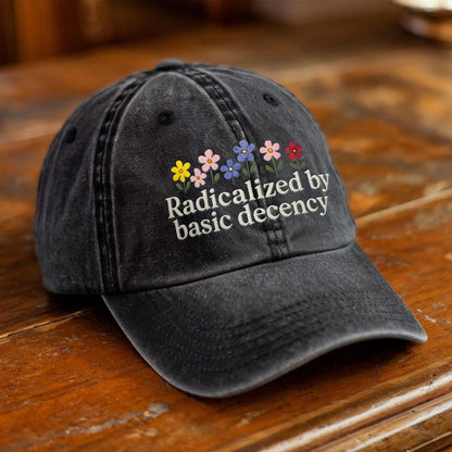 Radicalized By Basic Decency Embroidered Hat, Feminist Cap, Resist Democracy Gift