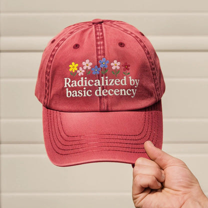 Radicalized By Basic Decency Embroidered Hat, Feminist Cap, Resist Democracy Gift